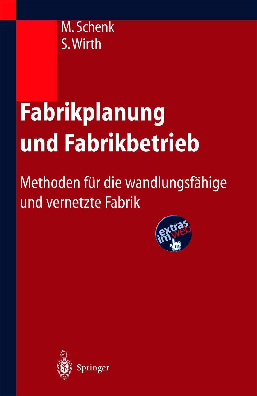 Fabrikplanung und Fabrikbetrieb: Methoden für die wandlungsfähige und vernetzte Fabrik Business, Finance & Career