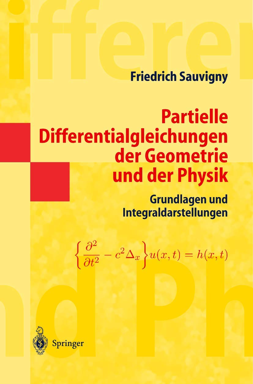 Partielle Differentialgleichungen der Geometrie und der Physik 1: Grundlagen und Integraldarstellungen (Springer-Lehrbuch Masterclass) (German Edition) Mathematics