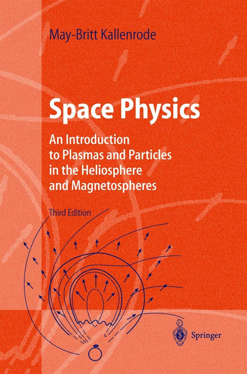 Space Physics: An Introduction to Plasmas and Particles in the Heliosphere and Magnetospheres (Advanced Texts in Physics) Natural Sciences