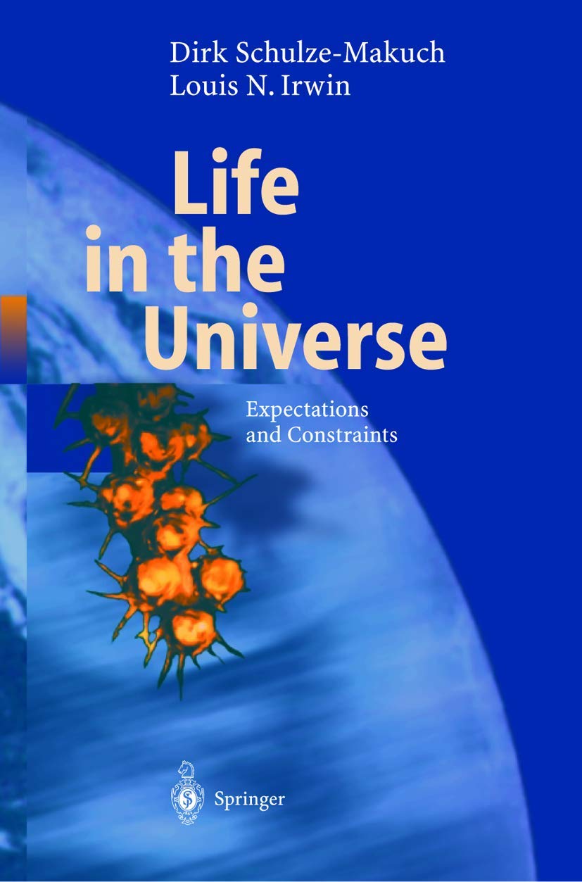 Life in the Universe: Expectations and Constraints (Advances in Astrobiology and Biogeophysics) Business & Technology