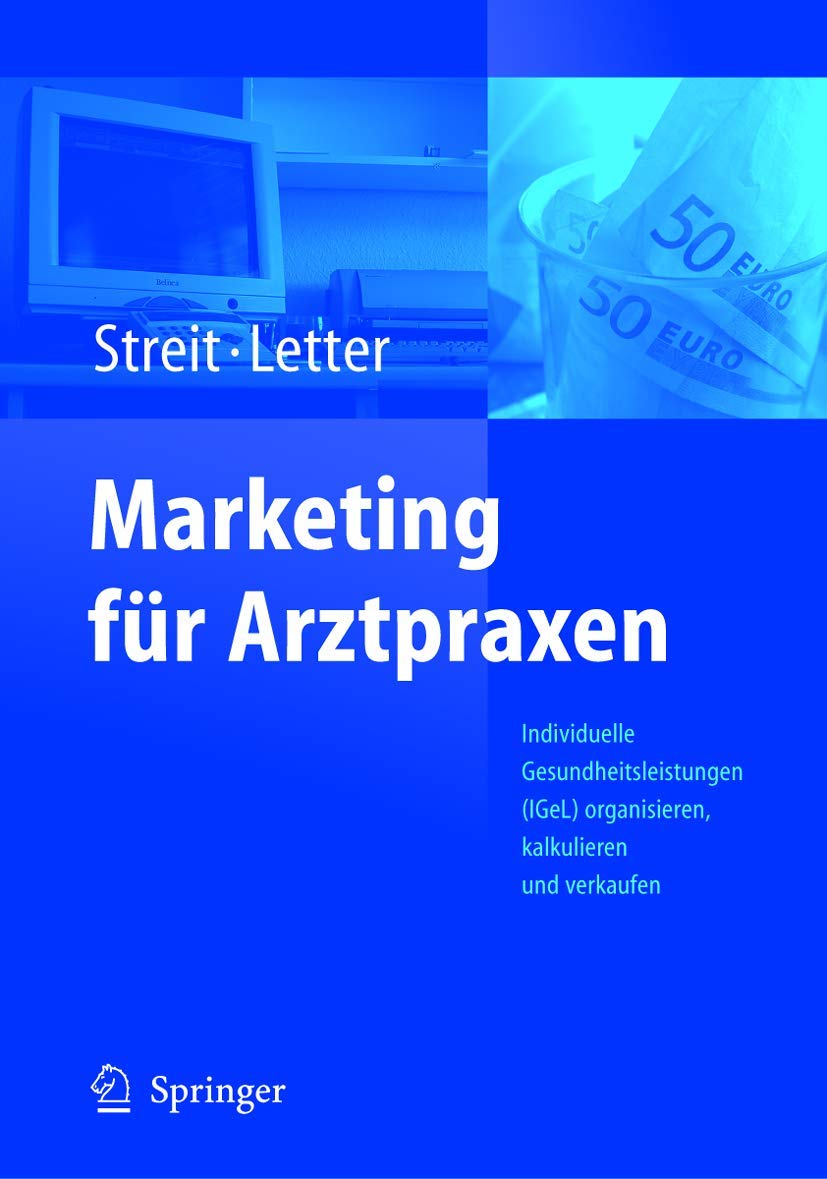 Marketing für Arztpraxen: Individuelle Gesundheitsleistungen (IGeL) organisieren, kalkulieren und verkaufen (German Edition) Medicine