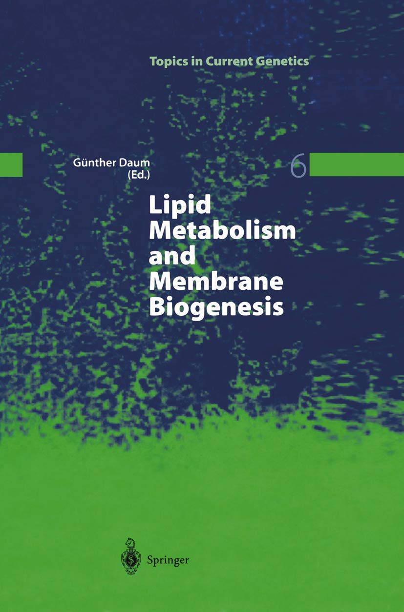 Lipid Metabolism and Membrane Biogenesis (Topics in Current Genetics, 6, Band 6) Natural Sciences