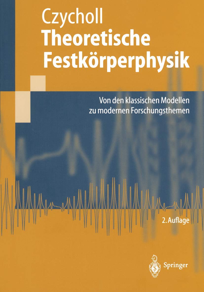 Theoretische Festkörperphysik: Von den klassischen Modellen zu modernen Forschungsthemen (Springer-Lehrbuch) Business & Technology