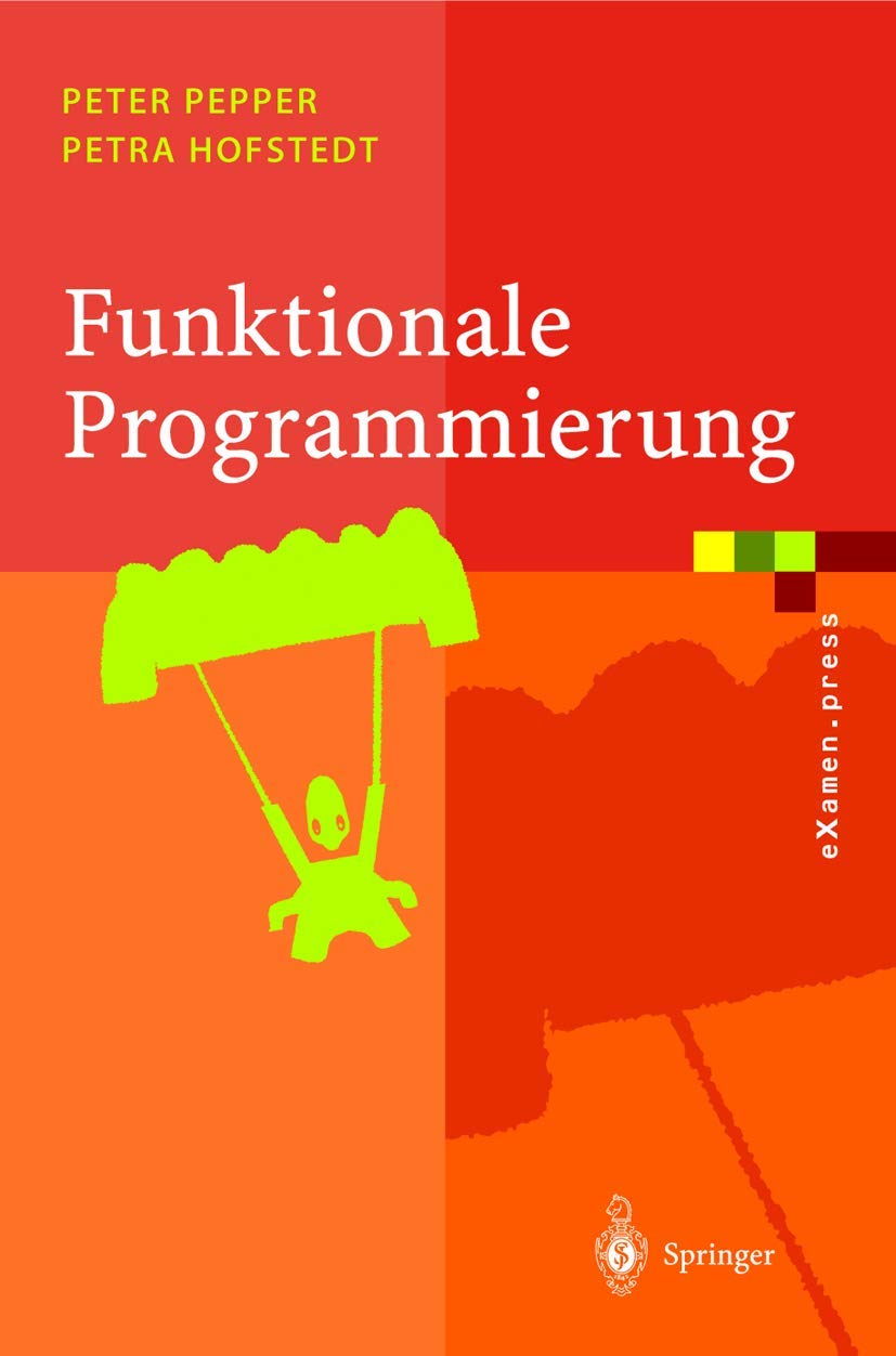 Funktionale Programmierung.: Sprachdesign und Programmiertechnik Computer Science