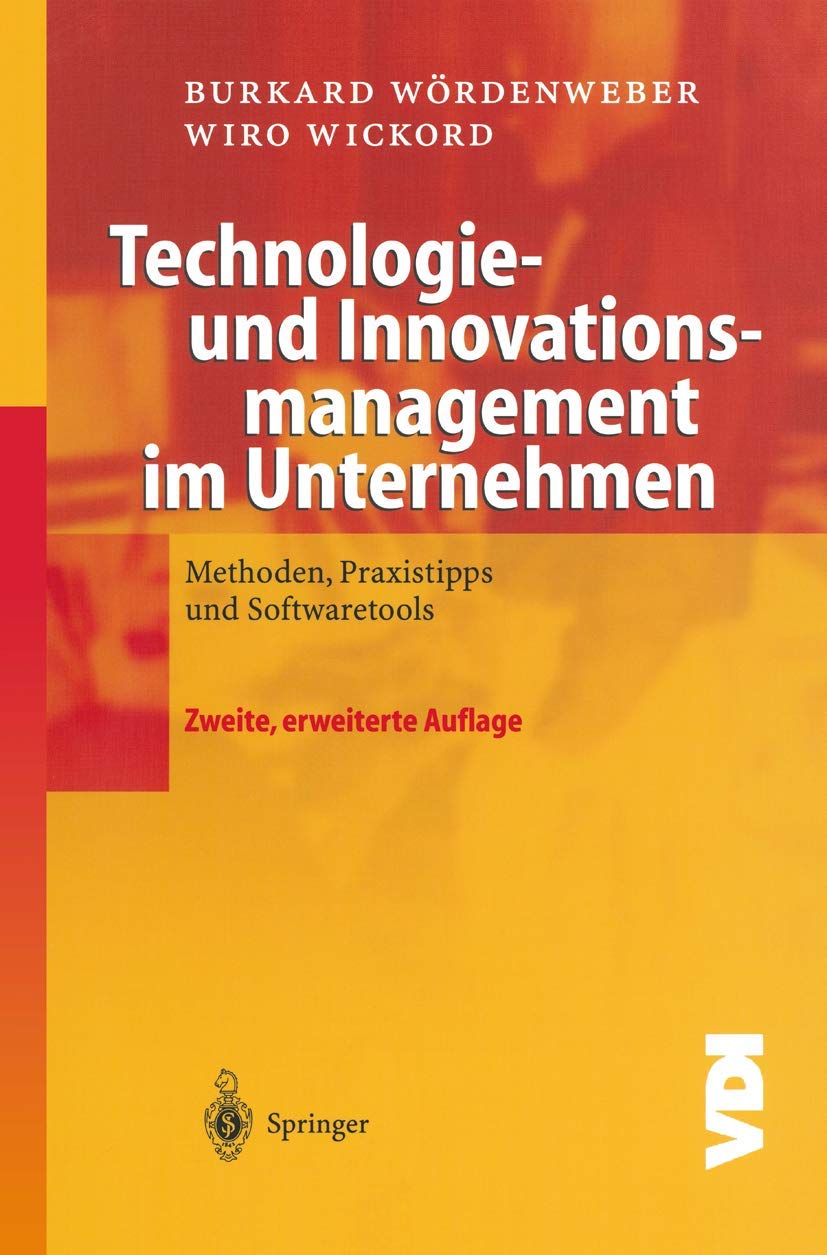 Technologie- und Innovationsmanagement im Unternehmen: Methoden, Praxistipps und Softwaretools (VDI-Buch) Business, Finance & Career
