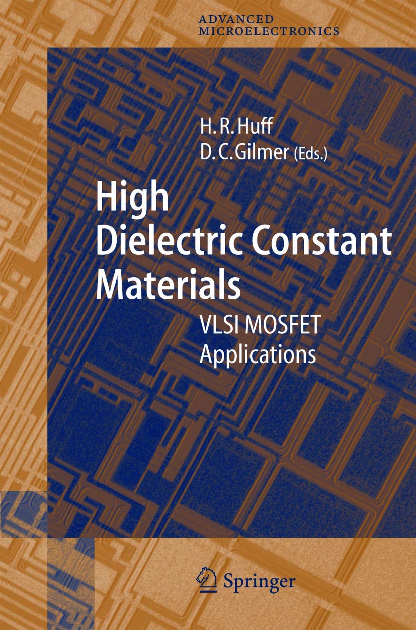 High Dielectric Constant Materials: VLSI MOSFET Applications (Springer Series in Advanced Microelectronics, 16, Band 16) Business & Technology