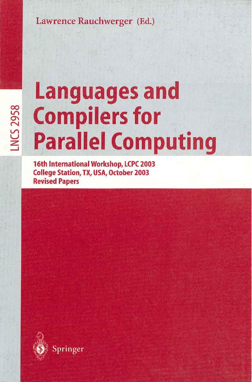 Languages and Compilers for Parallel Computing: 16th International Workshop, LCPC 2003, College Sation, TX, USA, October 2-4, 2003, Revised Papers (Lecture Notes in Computer Science, 2958, Band 2958) Computer Science