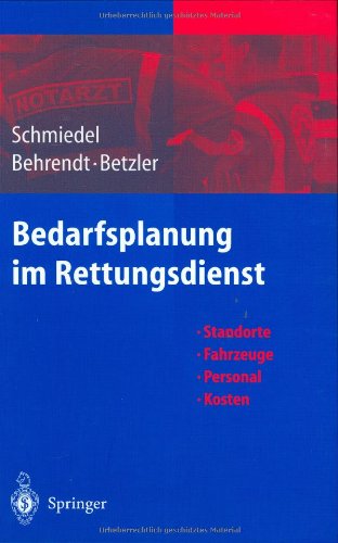 Bedarfsplanung im Rettungsdienst: Standorte — Fahrzeuge — Personal — Kosten Medicine