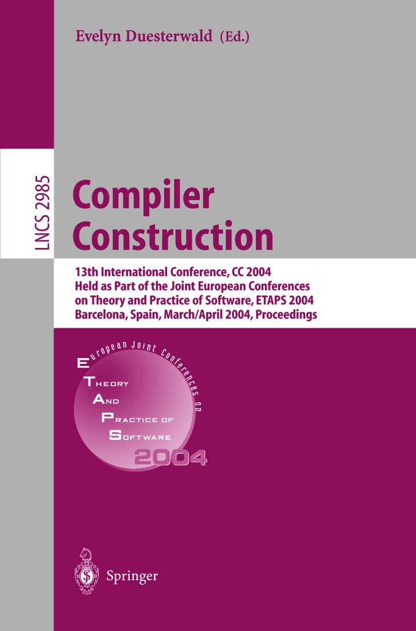 Compiler Construction: 13th International Conference, CC 2004, Held as Part of the Joint European Conferences on Theory and Practice of Software, ... Notes in Computer Science, 2985, Band 2985) Computer Science