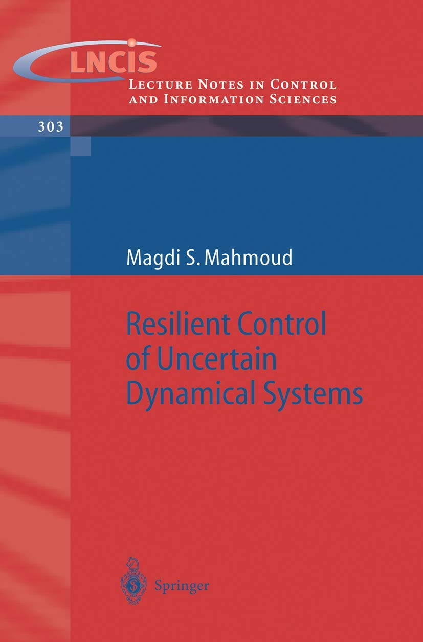 Resilient Control of Uncertain Dynamical Systems (Lecture Notes in Control and Information Sciences, 303, Band 303) Business & Technology