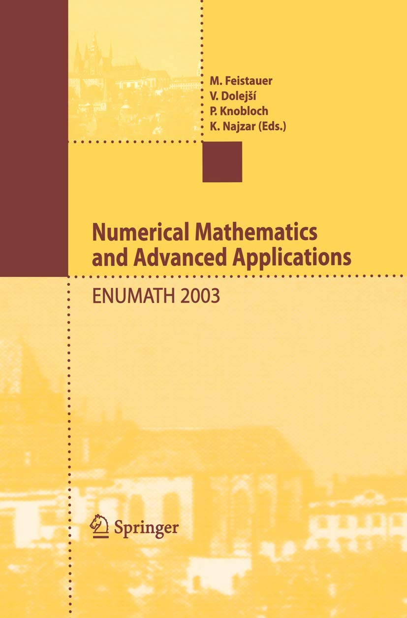 Numerical Mathematics and Advanced Applications: Proceedings of ENUMATH 2003 the 5th European Conference on Numerical Mathematics and Advanced Applications Prague, August 2003 Computer Science
