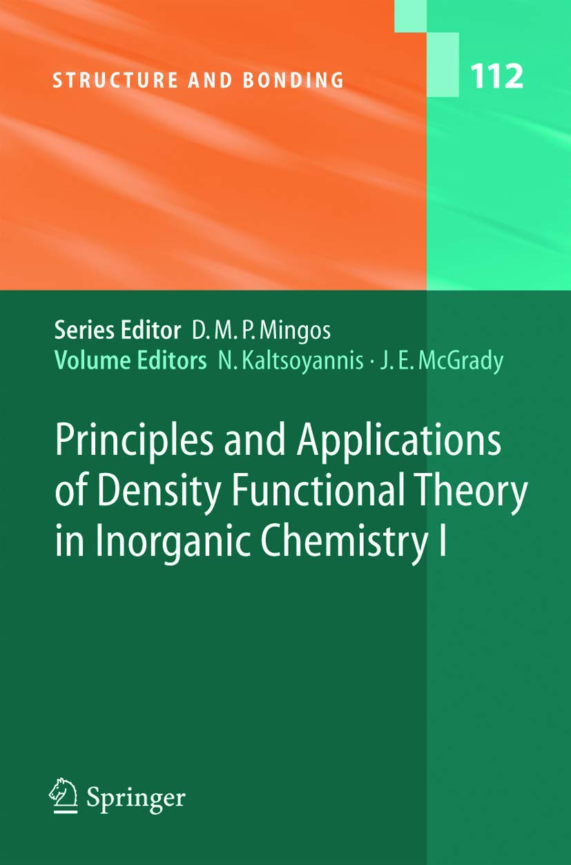 Principles and Applications of Density Functional Theory in Inorganic Chemistry I (Structure and Bonding, 112, Band 112) Natural Sciences
