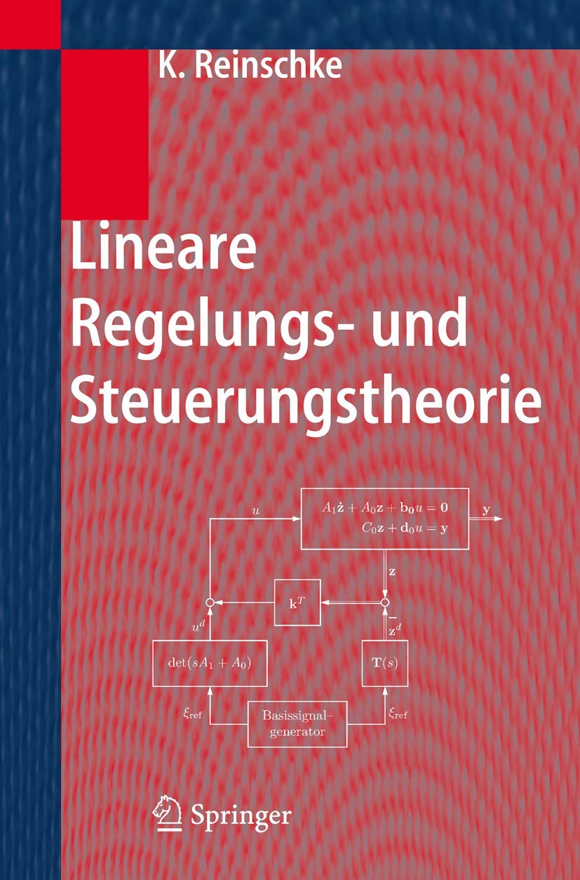 Lineare Regelungs- und Steuerungstheorie: Modellierung von Regelstrecken, Robuste Stabilität und Entwurf robuster Regler, Trajektoriensteuerung mit ... Zeitdiskrete und Abtastregelkreise Mathematics