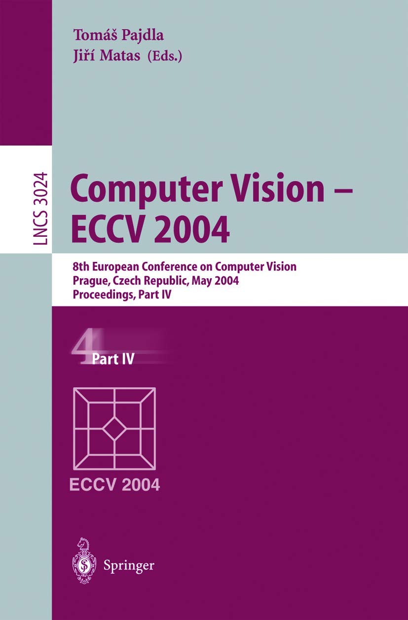 Computer Vision - ECCV 2004: 8th European Conference on Computer Vision Prague, Czech Republic, May 11-14, 2004 Proceedings, Part IV (Lecture Notes in Computer Science, 3024, Band 3024) Computer Science