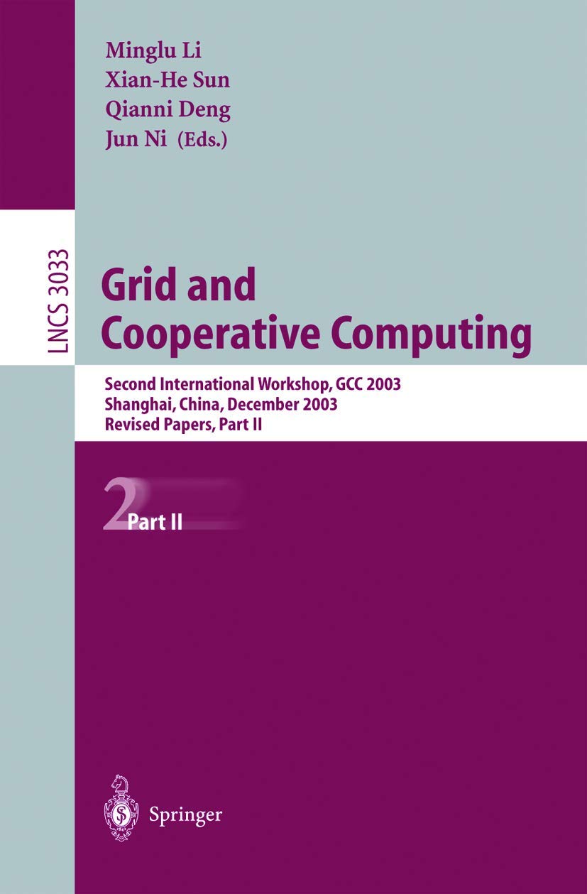 Grid and Cooperative Computing: Second International Workshop, GCC 2003, Shanghai, China, December 7-10, 2003, Revised Papers, Part II (Lecture Notes in Computer Science, 3033, Band 3033) Computer Science