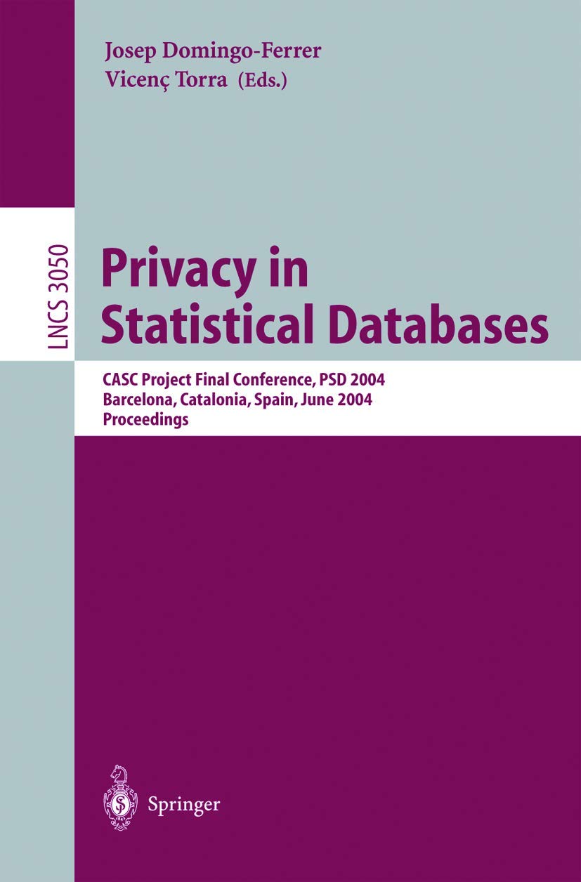 Privacy in Statistical Databases: CASC Project International Workshop, PSD 2004, Barcelona, Spain, June 9-11, 2004, Proceedings (Lecture Notes in Computer Science, 3050, Band 3050) Law