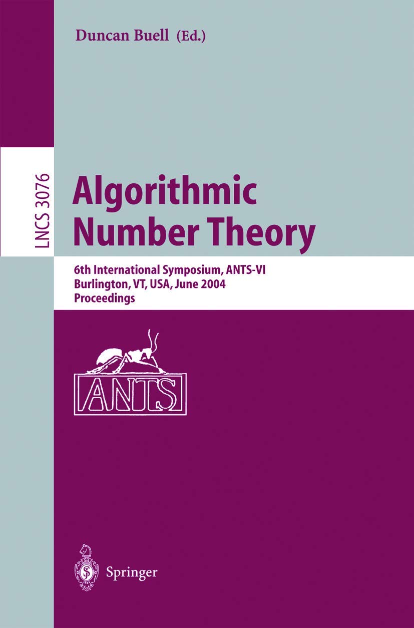 Algorithmic Number Theory: 6th International Symposium, ANTS-VI, Burlington, VT, USA, June 13-18, 2004, Proceedings (Lecture Notes in Computer Science, 3076, Band 3076) Computer Science