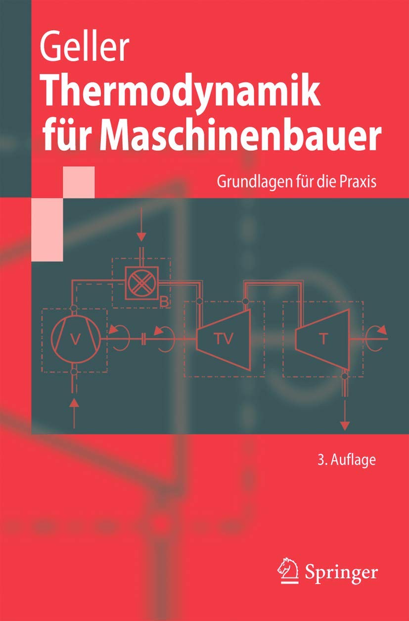 Thermodynamik für Maschinenbauer: Grundlagen für die Praxis (Springer-Lehrbuch) Business & Technology