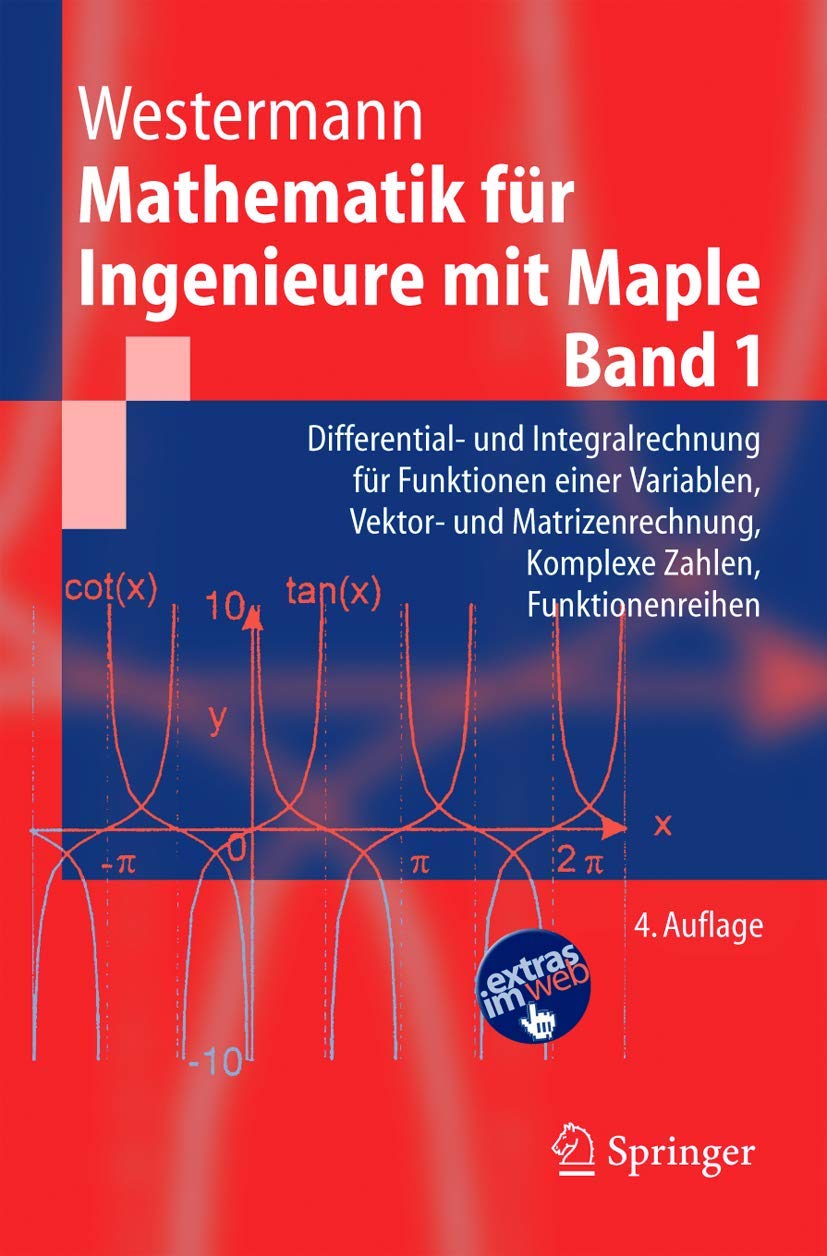 Mathematik für Ingenieure mit Maple.: Band 1: Differential- und Integralrechnung für Funktionen einer Variablen, Vektor- und Matrizenrechnung, Komplexe Zahlen, Funktionenreihen (Springer-Lehrbuch) Computer Science