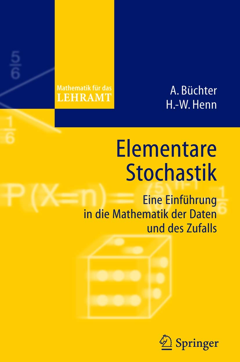 Elementare Stochastik. Eine Einführung in die Mathematik der Daten und des Zufalls (Mathematik für das Lehramt) Natural Sciences