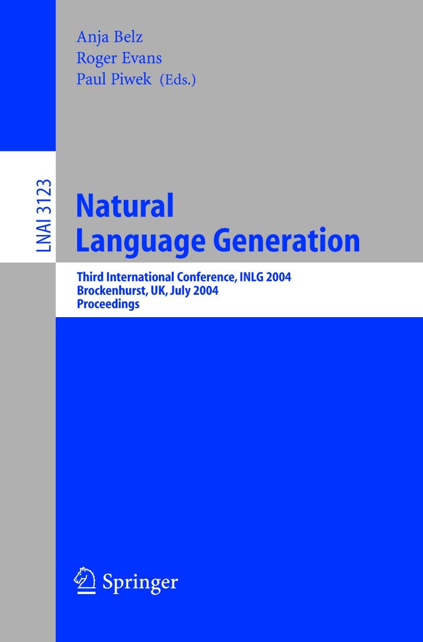 Natural Language Generation: Third International Conference, INLG 2004, Brockenhurst, UK, July 14-16, 2004, Proceedings (Lecture Notes in Computer Science, 3123, Band 3123) Computer Science