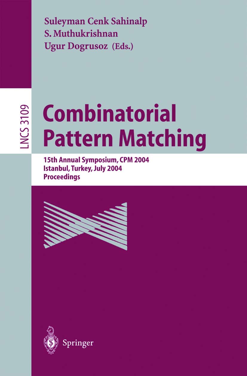Combinatorial Pattern Matching: 15th Annual Symposium, CPM 2004, Istanbul, Turkey, July 5-7, 2004, Proceedings (Lecture Notes in Computer Science, 3109, Band 3109) Business, Finance & Career