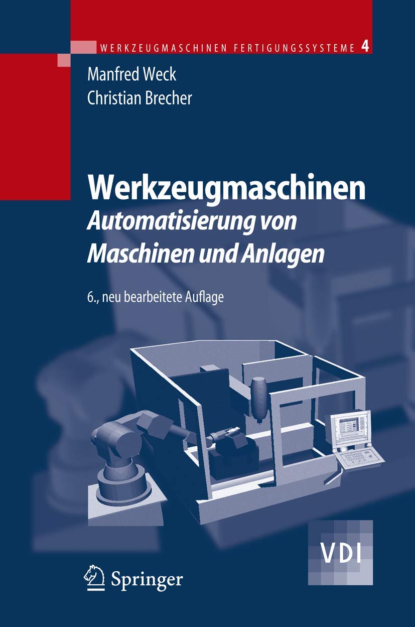 Werkzeugmaschinen 4: Automatisierung von Maschinen und Anlagen (VDI-Buch) Business & Technology