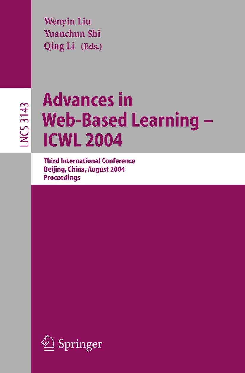 Advances in Web-Based Learning - ICWL 2004: Third International Conference, Beijing, China, August 8-11, 2004, Proceedings (Lecture Notes in Computer Science, 3143, Band 3143) Computer Science