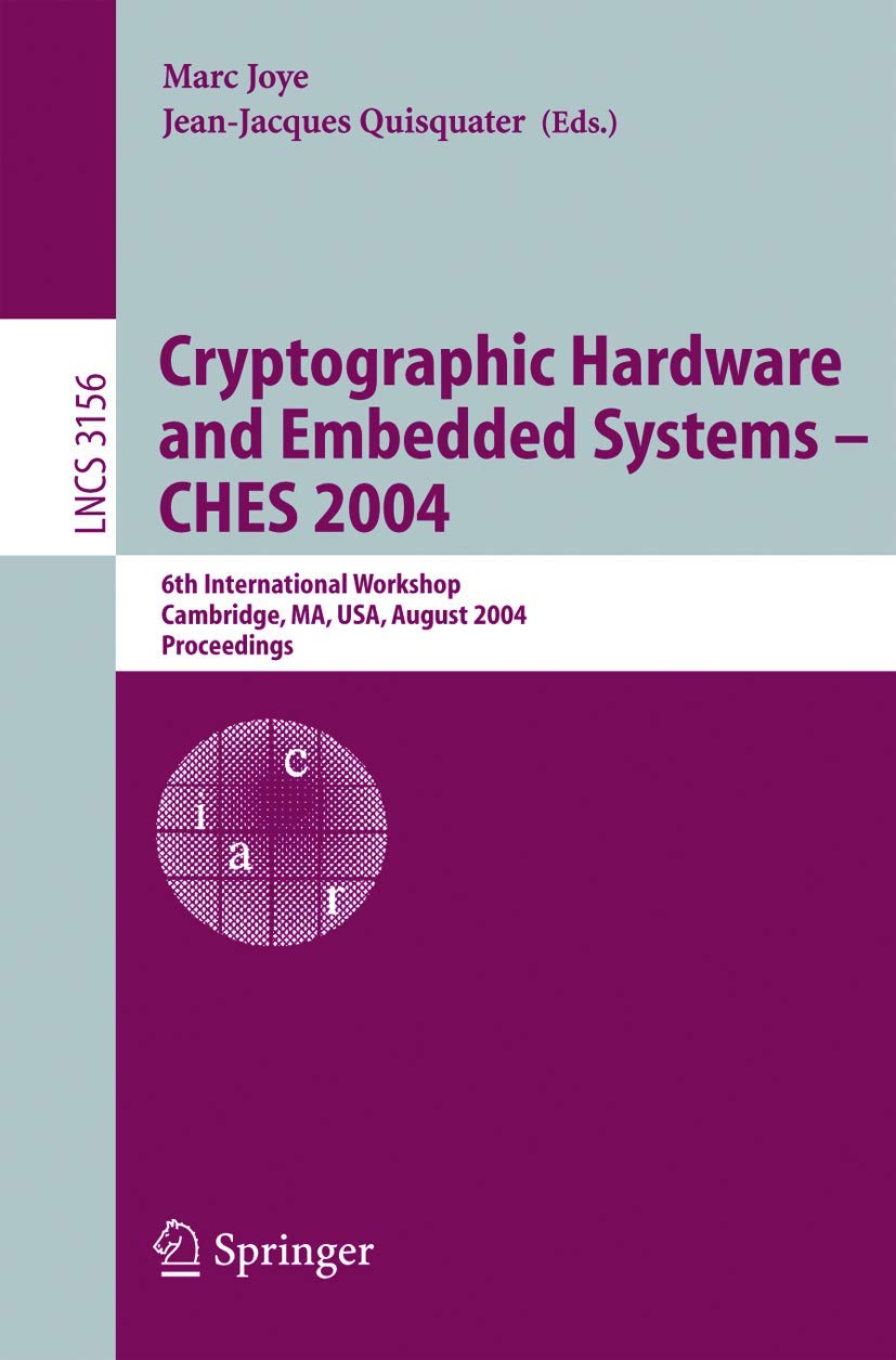 Cryptographic Hardware and Embedded Systems - CHES 2004: 6th International Workshop Cambridge, MA, USA, August 11-13, 2004, Proceedings (Lecture Notes in Computer Science, 3156, Band 3156) Business, Finance & Career