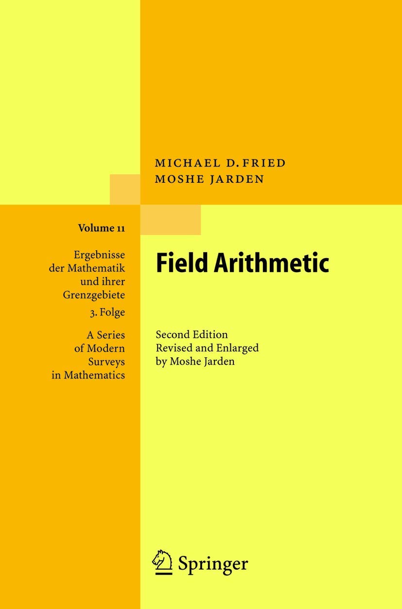 Field Arithmetic (Ergebnisse der Mathematik und ihrer Grenzgebiete. 3. Folge: A Series of Modern Surveys in Mathematics, Band 11) Mathematics