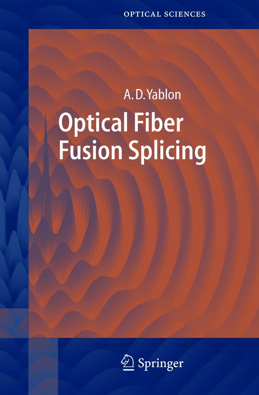 Optical Fiber Fusion Splicing (Springer Series in Optical Sciences, 103, Band 103) Business & Technology