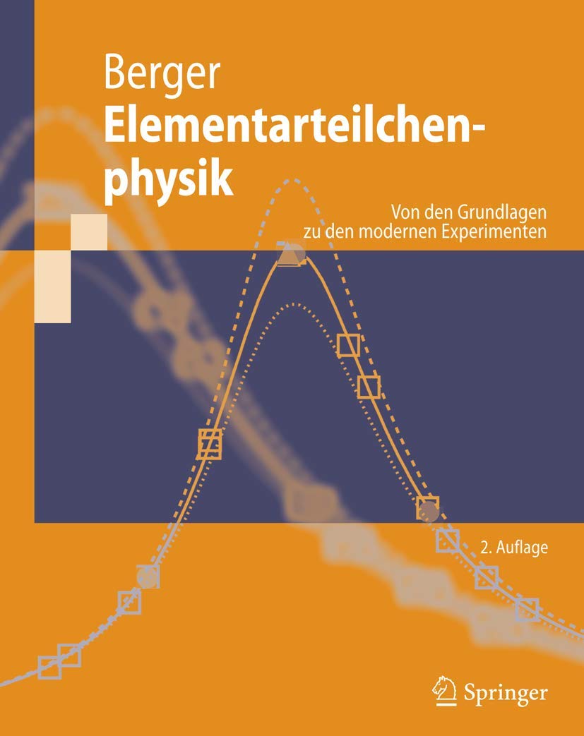 Elementarteilchenphysik: Von den Grundlagen zu den modernen Experimenten (Springer-Lehrbuch) Natural Sciences