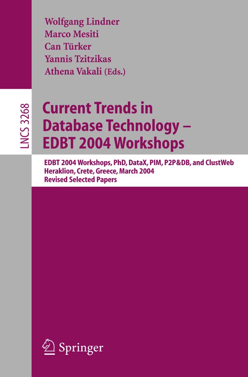 Current Trends in Database Technology - EDBT 2004 Workshops: EDBT 2004 Workshops PhD, DataX, PIM, P2P&DB, and ClustWeb, Heraklion, Crete, Greece, ... Notes in Computer Science, 3268, Band 3268) Computer Science