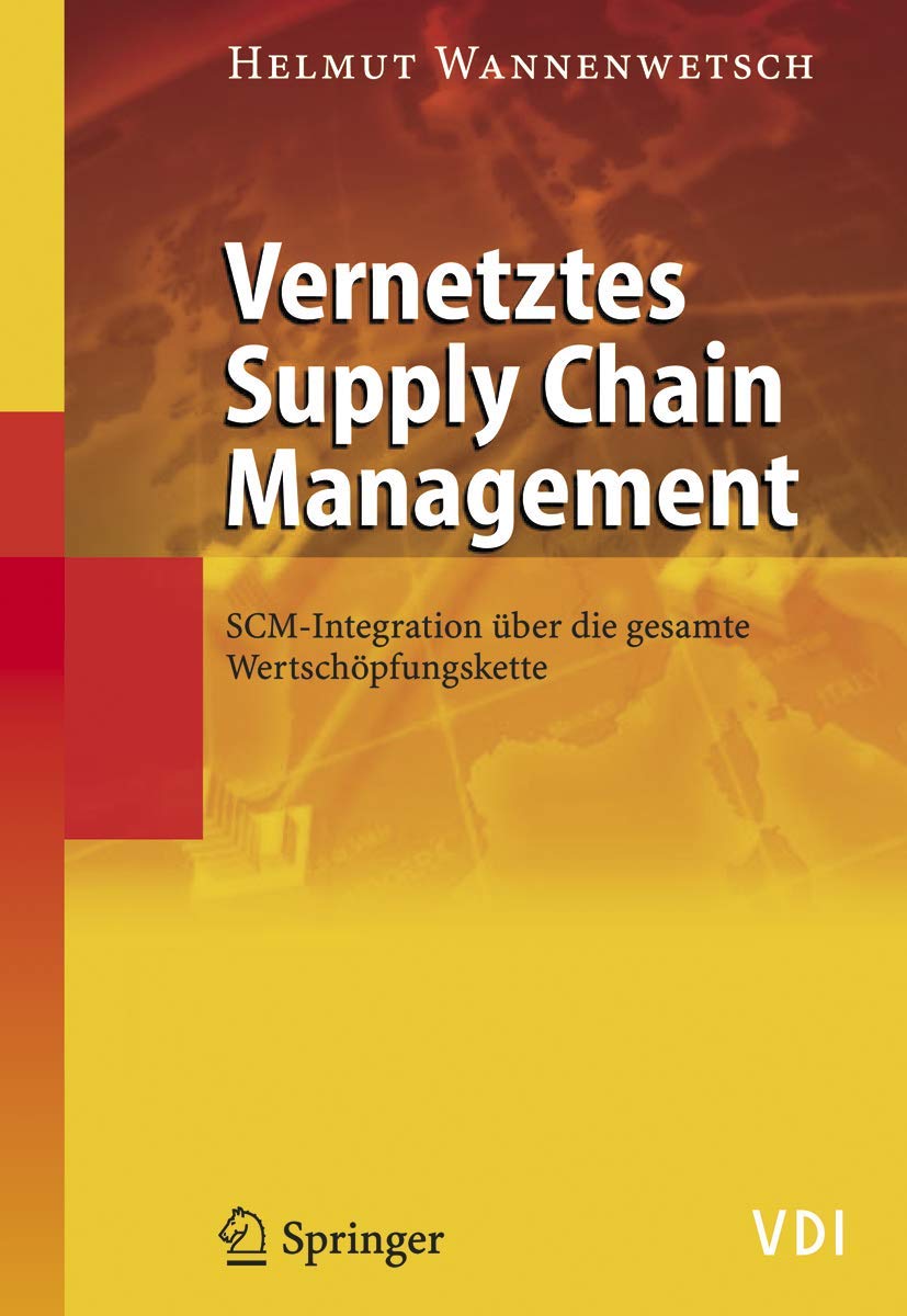 Vernetztes Supply Chain Management: SCM-Integration über die gesamte Wertschöpfungskette (VDI-Buch) (German Edition) Law