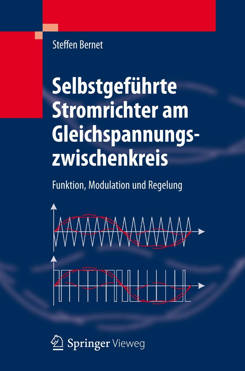 Selbstgeführte Stromrichter am Gleichspannungszwischenkreis: Funktion, Modulation und Regelung Business & Technology