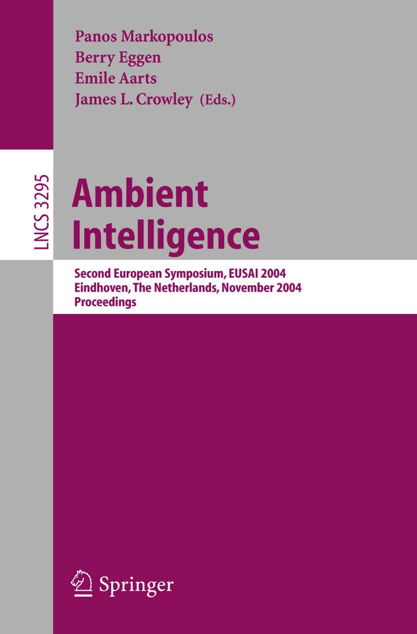 Ambient Intelligence: Second European Symposium, EUSAI 2004, Eindhoven, The Netherlands, November 8-11, 2004, Proceedings (Lecture Notes in Computer Science, 3295, Band 3295) Computer Science