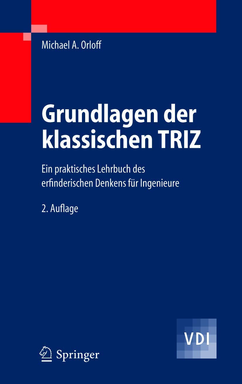 Grundlagen der klassischen TRIZ: Ein praktisches Lehrbuch des erfinderischen Denkens für Ingenieure (VDI-Buch) Business & Technology