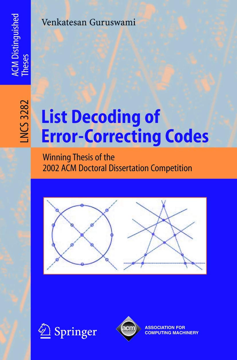 List Decoding of Error-Correcting Codes: Winning Thesis of the 2002 ACM Doctoral Dissertation Competition (Lecture Notes in Computer Science, 3282, Band 3282) Computer Science