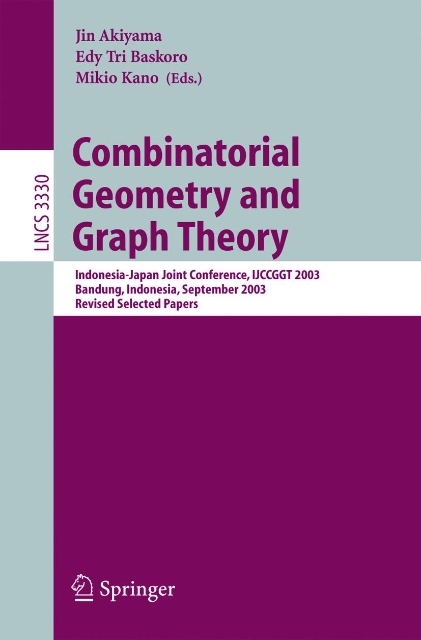 Combinatorial Geometry and Graph Theory: Indonesia-Japan Joint Conference, IJCCGGT 2003, Bandung, Indonesia, September 13-16, 2003, Revised Selected ... Notes in Computer Science, 3330, Band 3330) Computer Science