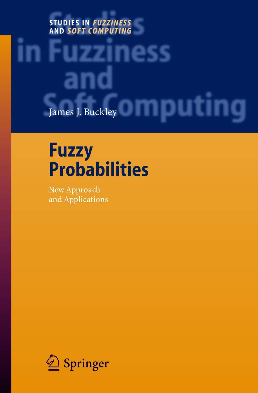 Fuzzy Probabilities: New Approach and Applications (Studies in Fuzziness and Soft Computing, 115, Band 115) Computer Science