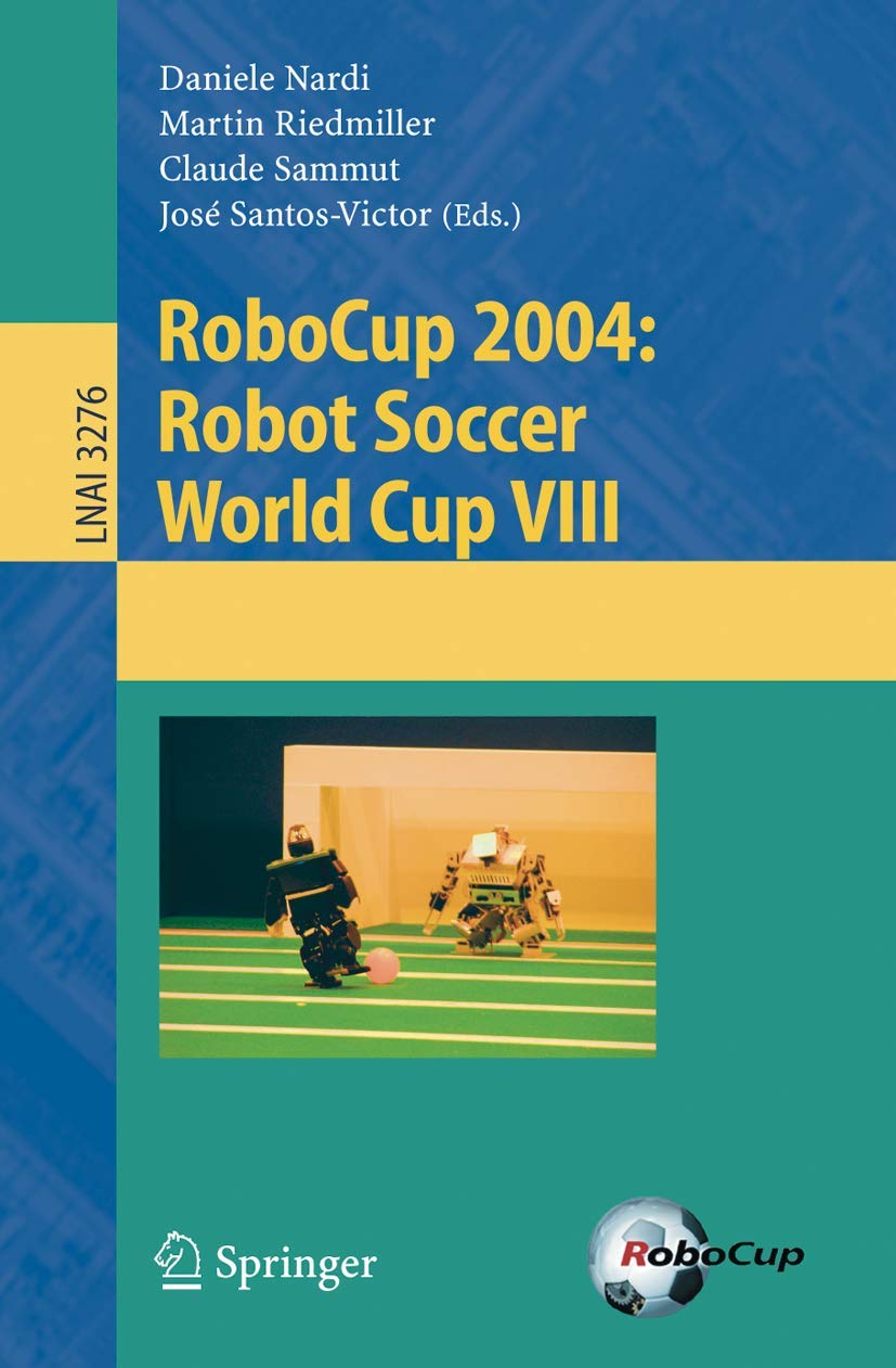 RoboCup 2004: Robot Soccer World Cup VIII (Lecture Notes in Computer Science, 3276, Band 3276) Computer Science
