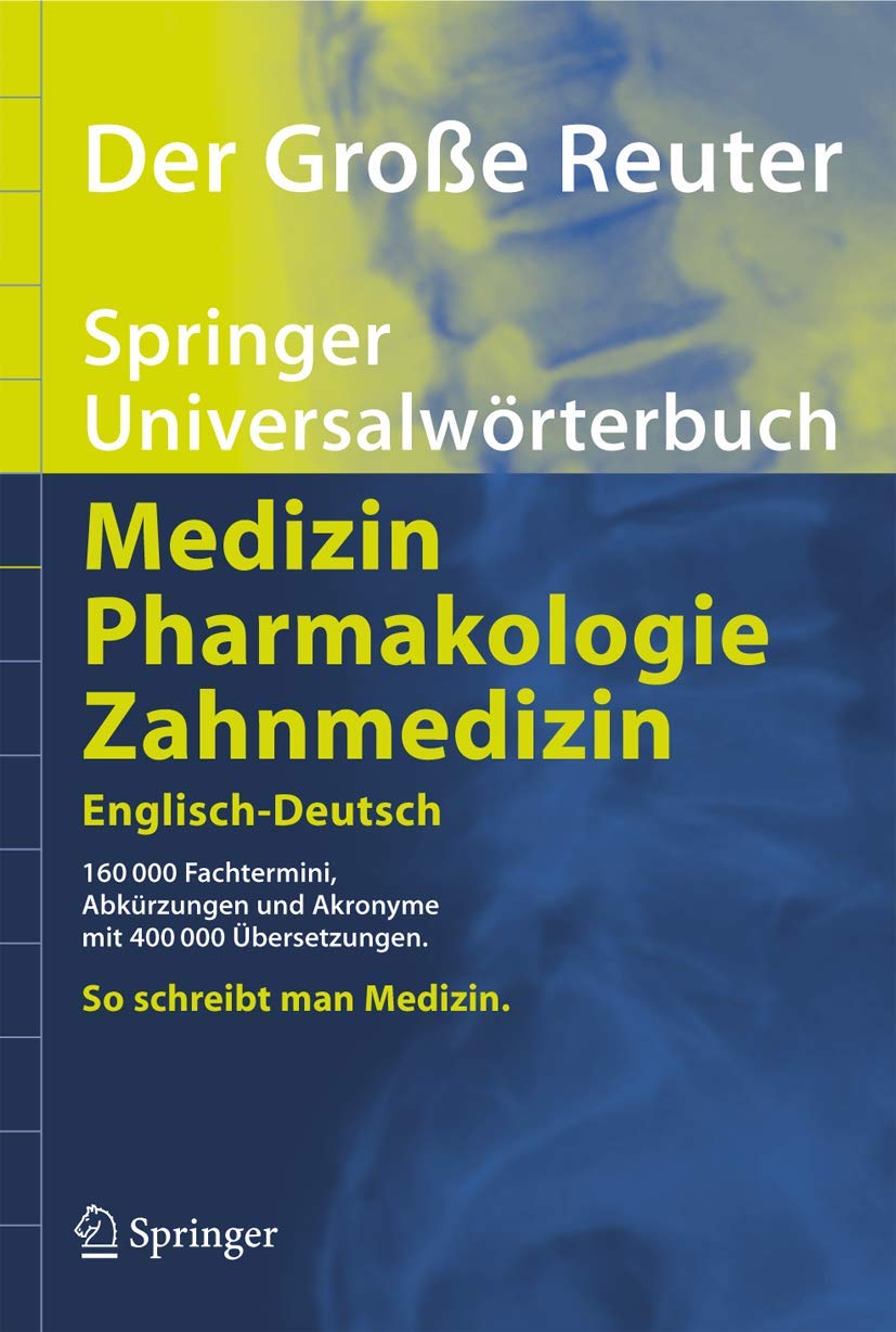 Der Große Reuter. Springer Universalwörterbuch Medizin, Pharmakologie und Zahnmedizin. Englisch-Deutsch: 140000 Fachtermini, Abkürzungen und Akronyme mit 400000 Übersetzungen Medicine