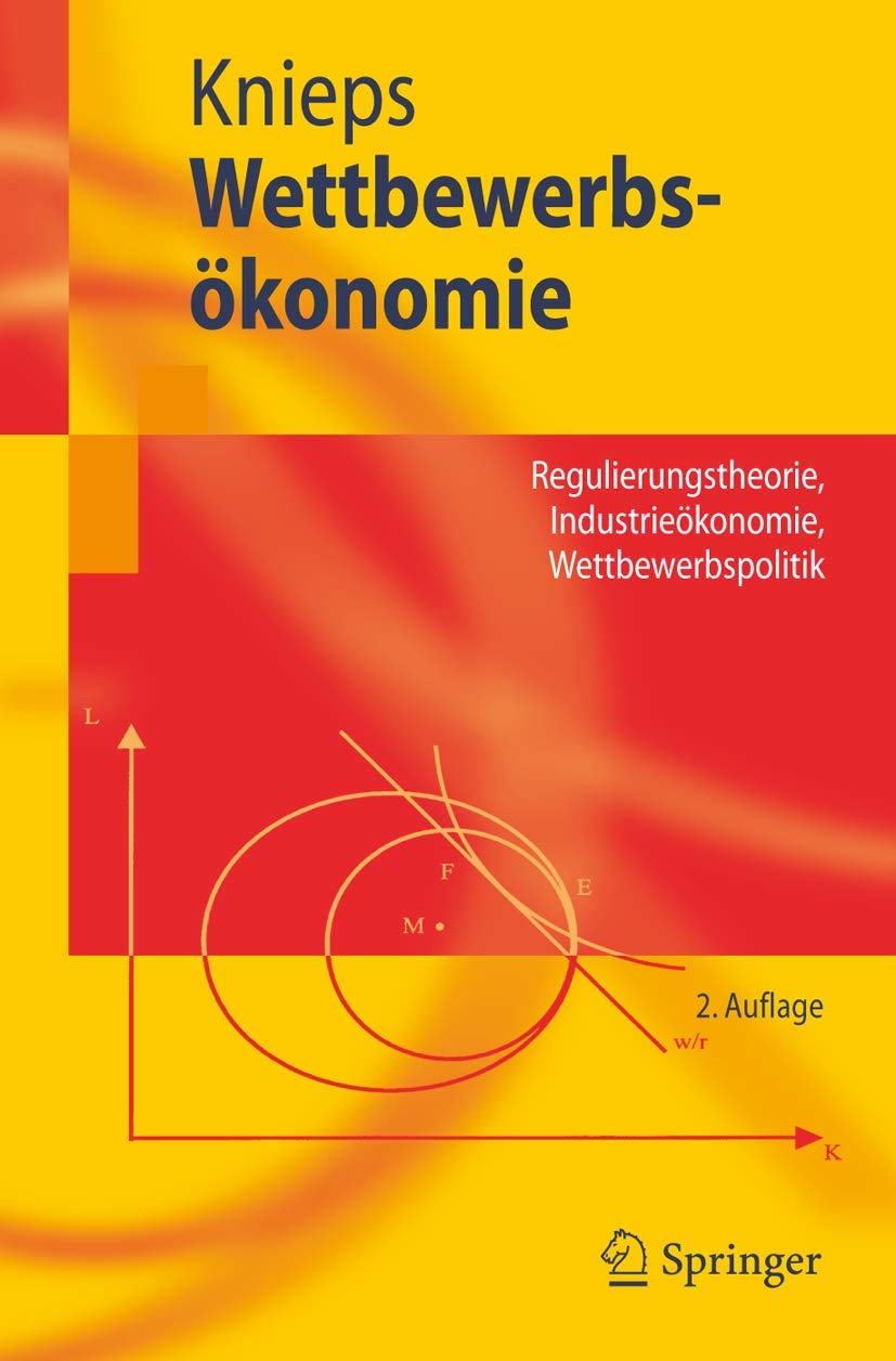 Wettbewerbsökonomie: Regulierungstheorie, Industrieökonomie, Wettbewerbspolitik (Springer-Lehrbuch) Law