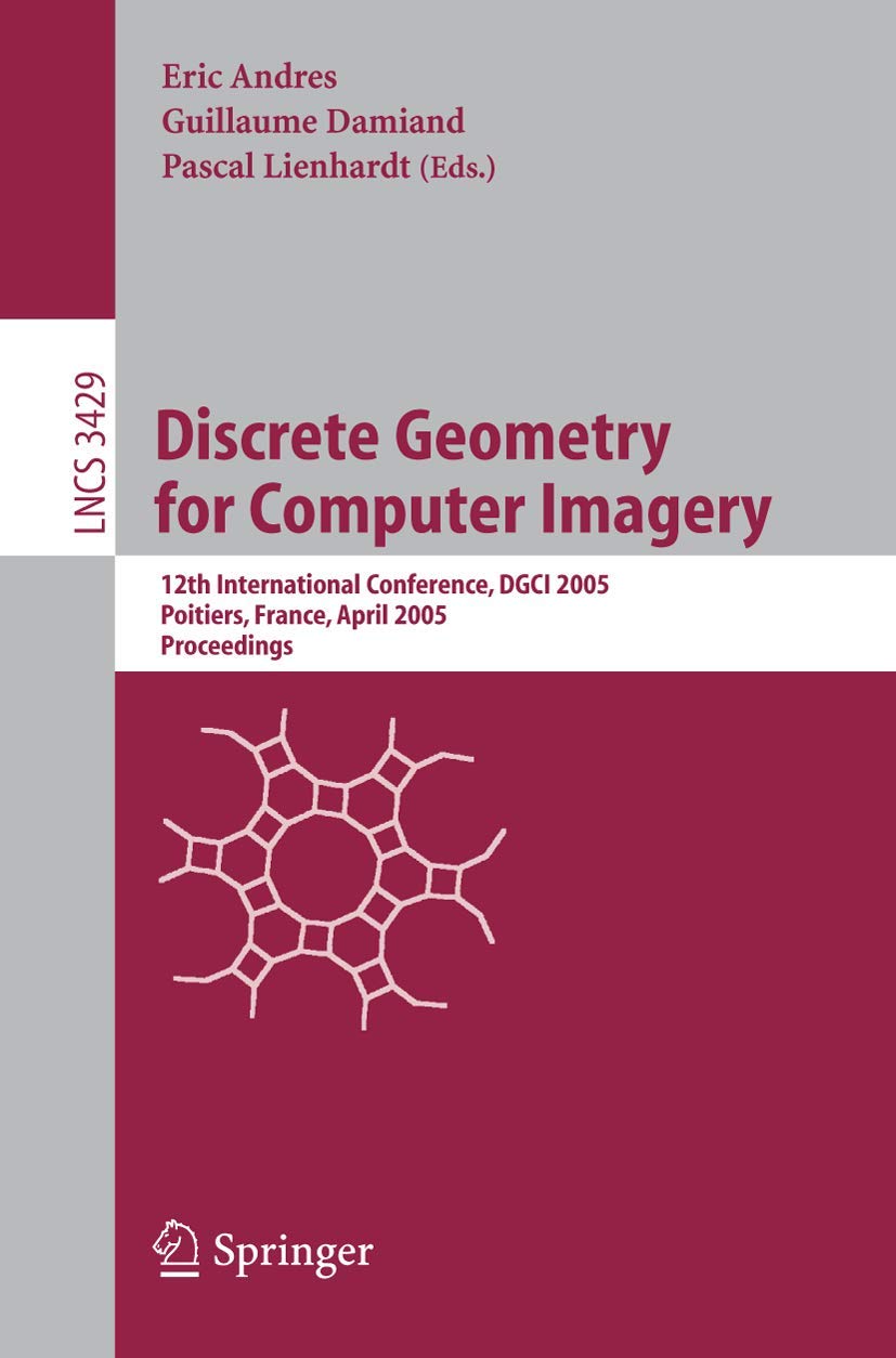 Discrete Geometry for Computer Imagery: 12th International Conference, DGCI 2005, Poitiers, France, April 11-13, 2005, Proceedings (Lecture Notes in Computer Science, Band 3429) Computer Science