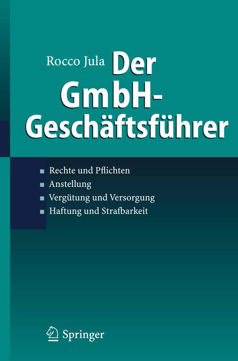 Der GmbH-Geschäftsführer: Rechte und Pflichten, Anstellung, Vergütung und Versorgung, Haftung und Strafbarkeit Law