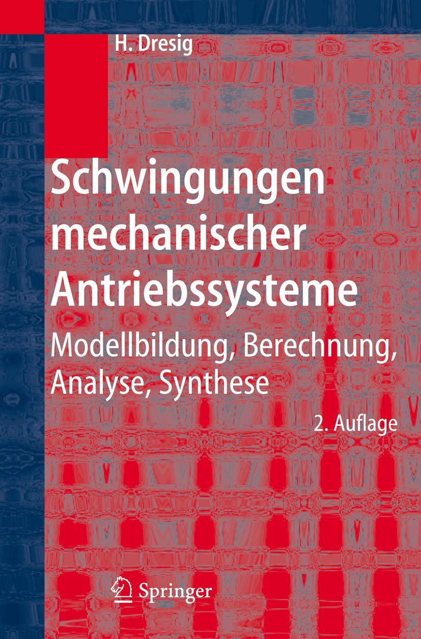 Schwingungen mechanischer Antriebssysteme: Modellbildung, Berechnung, Analyse, Synthese Business, Finance & Career