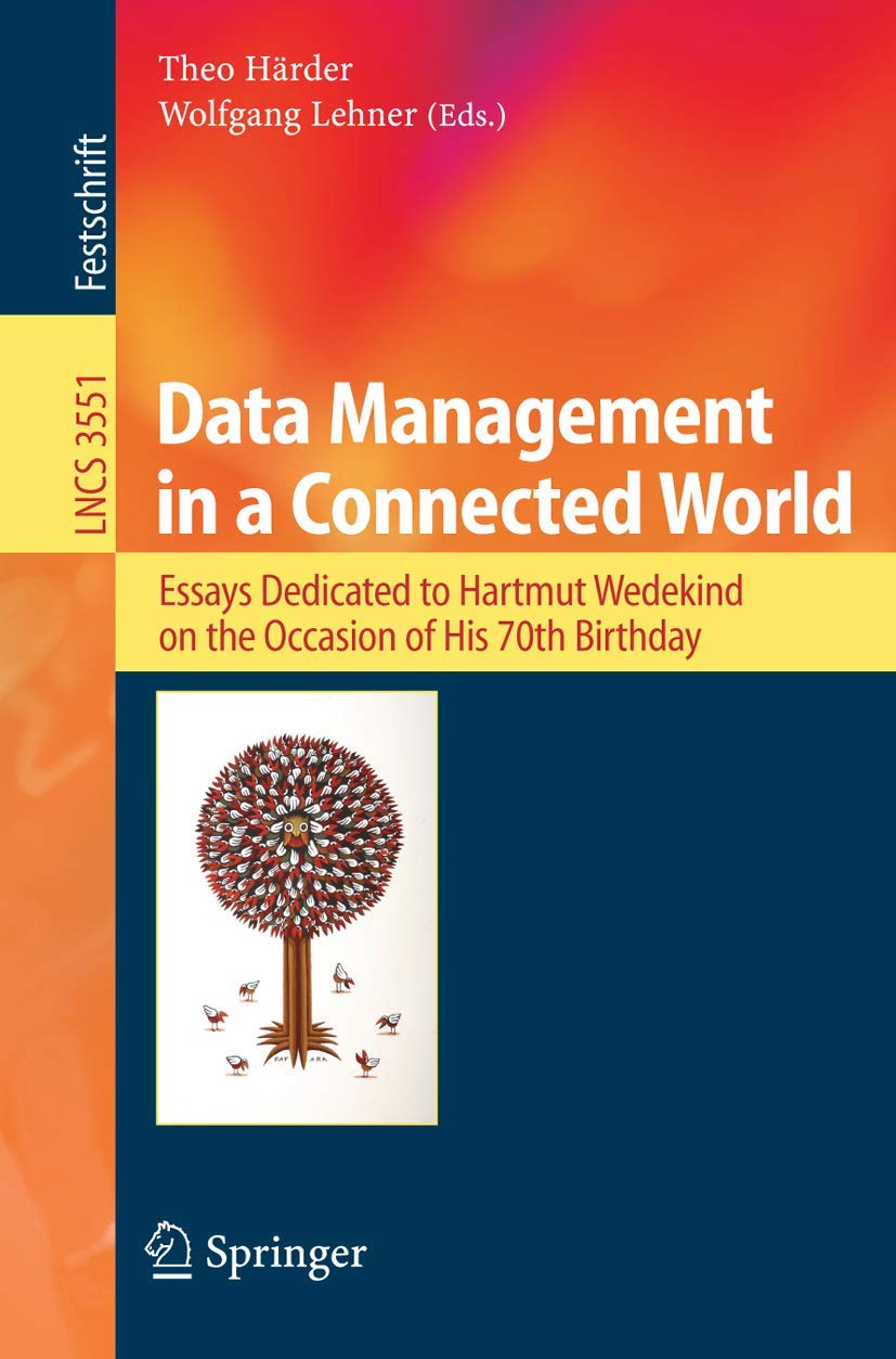 Data Management in a Connected World: Essays Dedicated to Hartmut Wedekind on the Occasion of His 70th Birthday (Lecture Notes in Computer Science, 3551, Band 3551) Business, Finance & Career