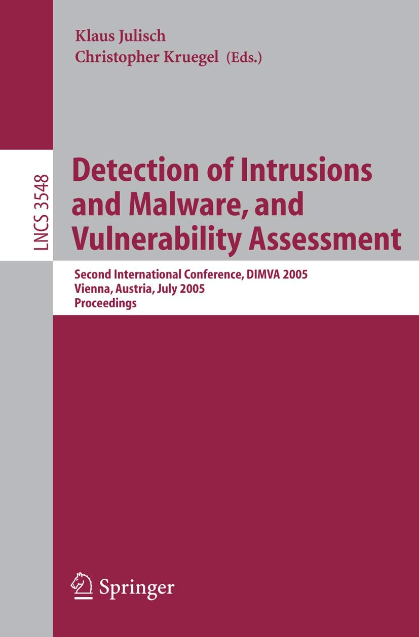 Detection of Intrusions and Malware, and Vulnerability Assessment: Second International Conference, DIMVA 2005, Vienna, Austria, July 7-8, 2005, ... Notes in Computer Science, 3548, Band 3548) Business, Finance & Career