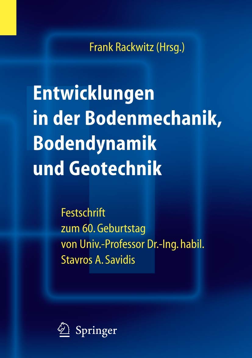 Entwicklungen in der Bodenmechanik, Bodendynamik und Geotechnik: Festschrift zum 60. Geburtstag von Herrn Univ.-Professor Dr.-Ing. habil. Stavros A. Savidis Business & Technology