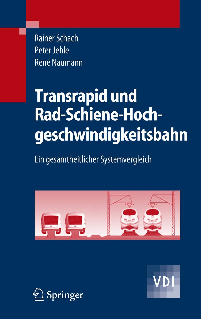 Transrapid und Rad-Schiene-Hochgeschwindigkeitsbahn: Ein gesamtheitlicher Systemvergleich (VDI-Buch) Business & Technology